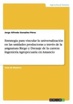 Estrategia para vincular la universalizacion en las unidades productoras a traves de la asignatura Riego y Drenaje de la carrera Ingenieria Agropecuar