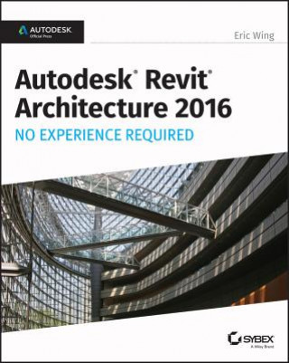 Autodesk Revit Architecture 2016 No Experience Required - Autodesk Official Press