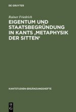 Eigentum und Staatsbegrundung in Kants 'Metaphysik der Sitten'