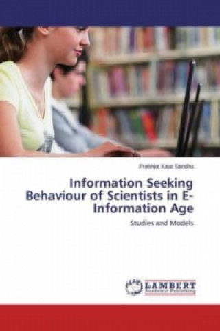 Information Seeking Behaviour of Scientists in E- Information Age