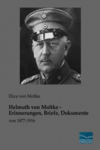 Helmuth von Moltke - Erinnerungen, Briefe, Dokumente