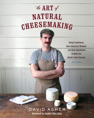 Art of Natural Cheesemaking (David Asher)(Carte broșată)