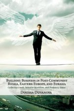 Building Business in Post-Communist Russia, Eastern Europe, and Eurasia