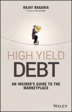 High Yield Debt - An Insider's Guide to the Marketplace
