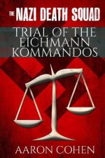 Nazi Death Squad Trial of the Eichmann Kommandos