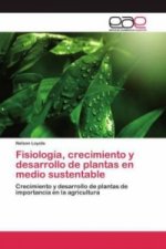 Fisiologia, crecimiento y desarrollo de plantas en medio sustentable