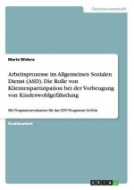Arbeitsprozesse im Allgemeinen Sozialen Dienst (ASD). Die Rolle von Klientenpartizipation bei der Vorbeugung von Kindeswohlgefahrdung