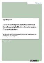 Gewinnung von Perspektiven und Handlungsmoeglichkeiten in schwierigen UEbergangsphasen