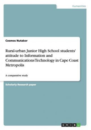 Rural-urban Junior High School students' attitude to Information and Communications Technology in Cape Coast Metropolis