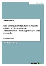 Rural-urban Junior High School students' attitude to Information and Communications Technology in Cape Coast Metropolis