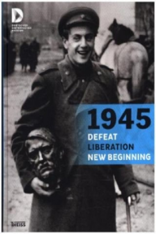 1945 - Defeat. Liberation. New Beginning