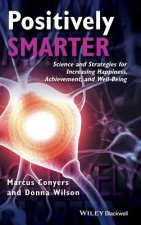 Positively Smarter - Science and Strategies for Increasing Happiness, Achievement, and Well-Being