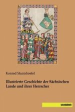 Illustrierte Geschichte der Sächsischen Lande und ihrer Herrscher