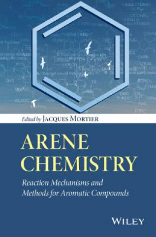 Arene Chemistry - Reaction Mechanisms and Methods for Aromatic Compounds