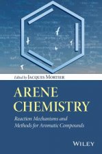 Arene Chemistry - Reaction Mechanisms and Methods for Aromatic Compounds