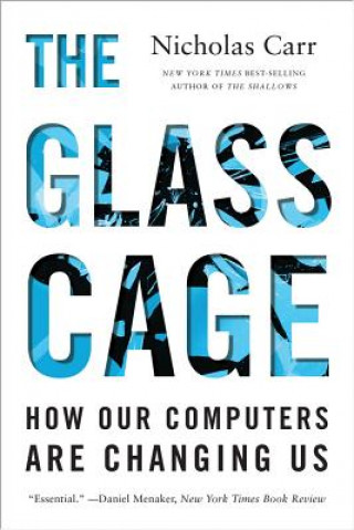 Glass Cage - How Our Computers Are Changing Us
