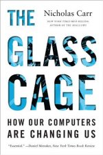 Glass Cage - How Our Computers Are Changing Us