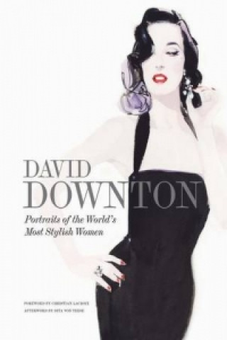 David Downton:Portraits of the World's Most Stylish Women