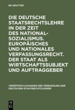 Deutsche Staatsrechtslehre in Der Zeit Des Nationalsozialismus. Europaisches Und Nationales Verfassungsrecht. Der Staat ALS Wirtschaftssubjekt Und Auf