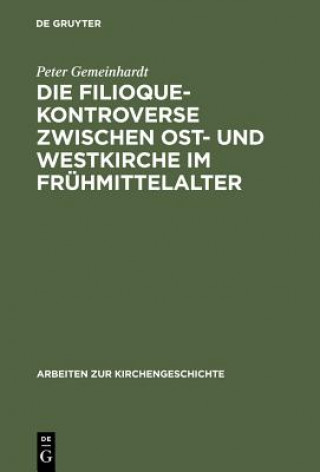 Die Filioque-Kontroverse zwischen Ost- und Westkirche im Fruhmittelalter