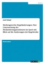 Mediengerechte Regelanderungen. Eine Untersuchung der Mediatisierungstendenzen im Sport mit Blick auf die AEnderungen der Regelwerke