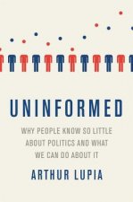 Uninformed Why People Seem to Know So Little about Politics and What We Can Do about It