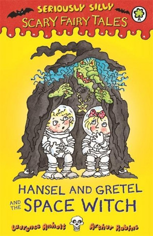 Seriously Silly: Scary Fairy Tales: Hansel and Gretel and the Space Witch