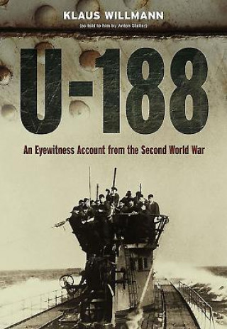 U-188: A German Submariner's Account of the War at Sea