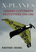X-Planes: German Luftwaffe Prototypes 1930-1945