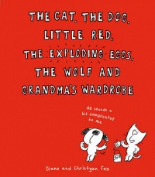 Cat, The Dog, Little Red, the Exploding Eggs, the Wolf and Grandma's Wardrobe