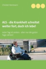 ALS - die Krankheit schreitet weiter fort, doch ich lebe!