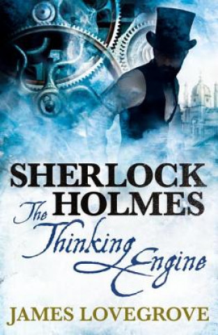 Sherlock Holmes: The Thinking Engine (James Lovegrove)(Brožovaná)