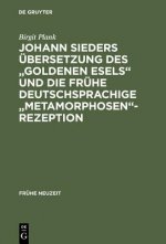 Johann Sieders UEbersetzung Des Goldenen Esels Und Die Fruhe Deutschsprachige Metamorphosen-Rezeption
