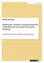 Bankberater zwischen ertragsorientiertem Verkaufsdruck und kundenorientierter Beratung