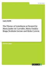 Theme of Loneliness as Treated by Maria Judite de Carvalho, Maria Ondina Braga, Teolinda Gersao and Helia Correia