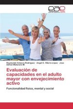 Evaluacion de capacidades en el adulto mayor con envejecimiento activo
