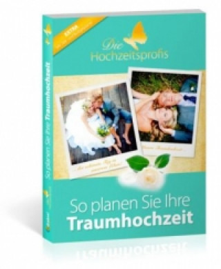 Die Hochzeitsprofis - So planen Sie Ihre Traumhochzeit