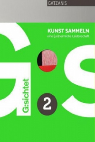 G:sichtet: Kunst sammeln - eine (un)heimliche Leidenschaft