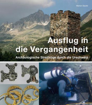 Ausflug in die Vergangenheit - Archäologische Streifzüge durch die Urschweiz