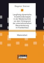 Langfristig-dynamische Investitionskonzepte in der Medizintechnik vor dem Hintergrund der unternehmerischen Neuorientierung im Krankenhaus