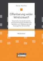 Offenbarung wider Wirklichkeit? Empirische, konstruktivistische und hermeneutische Ansatze zum Verhaltnis von Offenbarung und theologischer Wissenscha