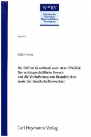 Die GbR im Grundbuch nach dem ERVGBG: Der rechtsgeschäftliche Erwerb und die Veräußerung von Grundstücken sowie der Gesellschafterwechsel