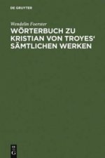 Woerterbuch Zu Kristian Von Troyes' Samtlichen Werken