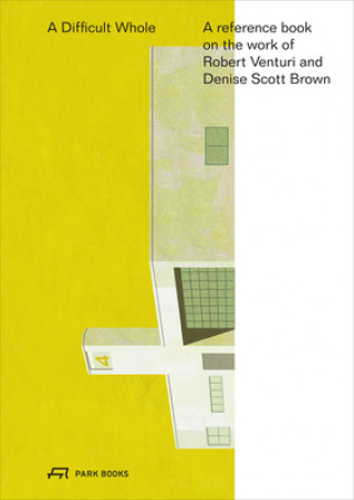 Difficult Whole - A Reference Book on the Work of Robert Venturi and Denise Scott Brown
