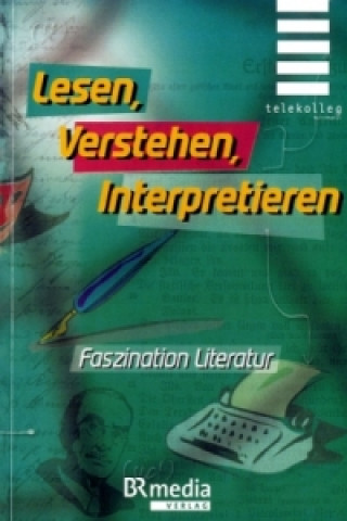 Lesen, Verstehen, Interpretieren - Faszination Literatur