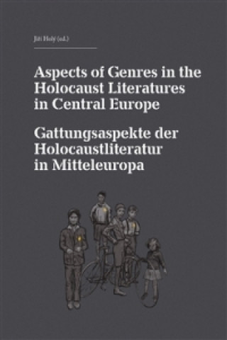 Aspects of Genres in the Holocaust Literatures in Central Europe / Die Gattungsaspekte der Holocaustliteratur in Mitteleuropa