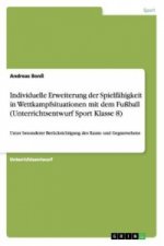 Individuelle Erweiterung der Spielfahigkeit in Wettkampfsituationen mit dem Fussball (Unterrichtsentwurf Sport Klasse 8)