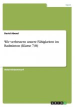 Wir verbessern unsere Fahigkeiten im Badminton (Klasse 7/8)