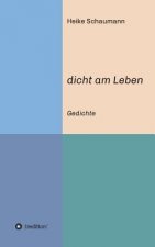 dicht am Leben