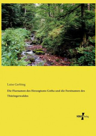 Flurnamen des Herzogtums Gotha und die Forstnamen des Thuringerwaldes